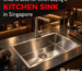 What to Look for When Buying a Kitchen Sink in Singapore